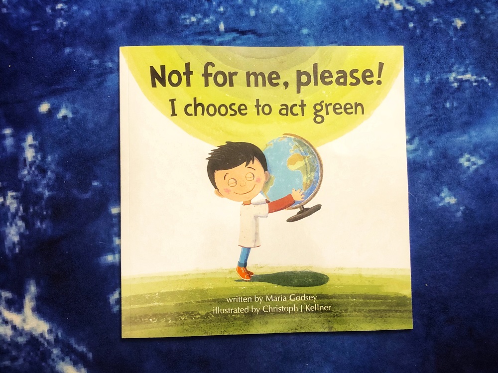 NOT For Me Please, I Choose To Act Green -- by Maria Godsey - kids book that inspires green action