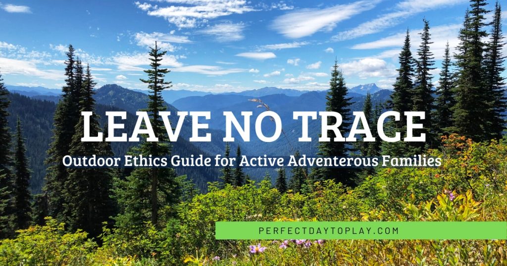 Leave No Trace Principles and outdoor ethics for family hiking and camping