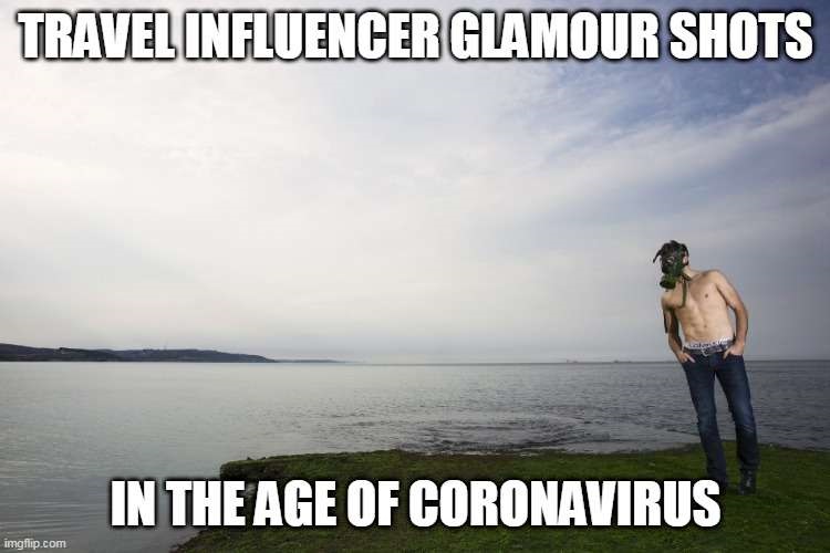 travel influencers during coronavirus 2020 funny meme