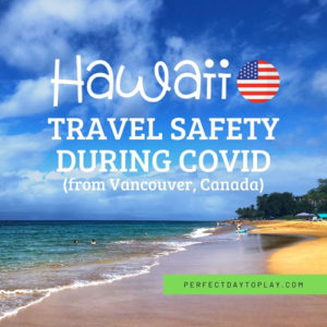 family travel to Maui Hawaii from Vancouver Canada during covid pandemic safety tips feature